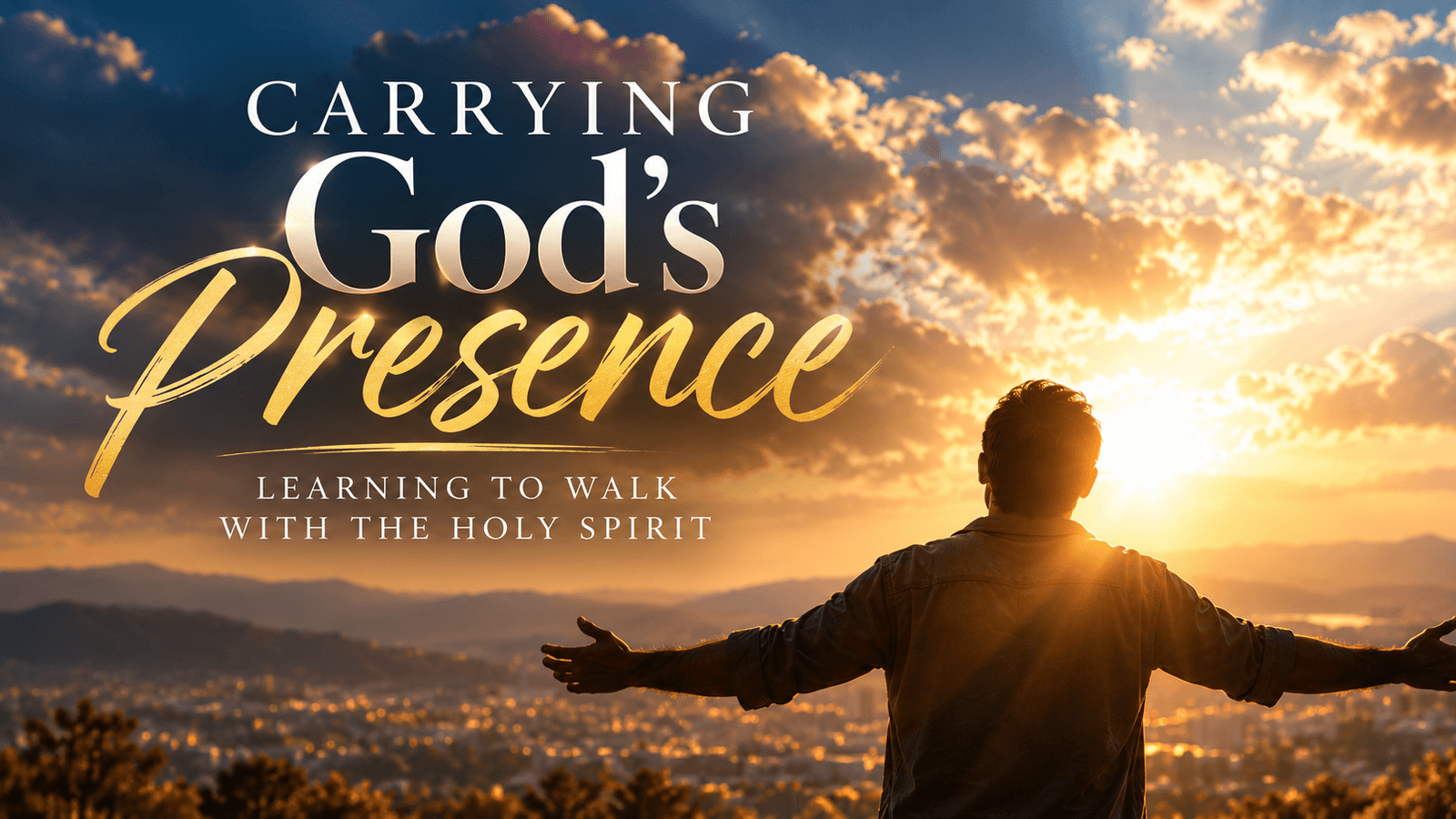 A man standing with arms outstretched toward golden sunlight, symbolising carrying God's presence and walking with the Holy Spirit.